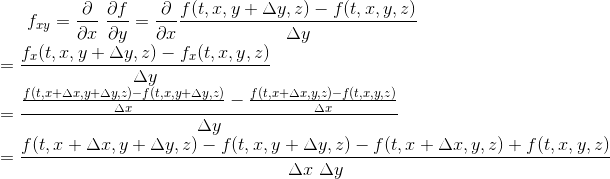f_{xy}=\frac{\partial}{\partial x} \ \frac{\partial f}{\partial y}= \frac{\partial}{\partial x} \frac{f(t,x,y+\Delta y, z)-f(t,x,y,z)}{\Delta y}\\ =\frac{f_x(t,x,y+\Delta y, z)-f_x(t,x,y,z)}{\Delta y} \\ = \frac{\frac{f(t,x+\Delta x,y+\Delta y,z)-f(t,x,y+\Delta y,z)}{\Delta x}-\frac{f(t,x+\Delta x ,y,z) -f(t,x,y,z)}{\Delta x}}{\Delta y}\\ =\frac{f(t,x+\Delta x, y+ \Delta y, z)-f(t,x,y+\Delta y,z)-f(t,x+\Delta x,y,z)+f(t,x,y,z)}{\Delta x \ \Delta y}