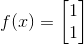 f(x)=\begin{bmatrix} 1\\1 \end{bmatrix}