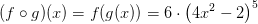 (f\circ g)(x)=f(g(x))=6\cdot \left (4x^2-2 \right )^5
