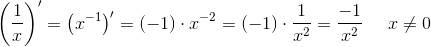 \left ( \frac{1}{x} \right ){}'=\left ( x^{-1} \right ){}'=(-1)\cdot x^{-2}=(-1)\cdot \frac{1}{x^2}=\frac{-1}{x^2}\; \; \; \; \; x\neq 0