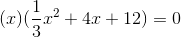 (x)(\frac{1}{3}x^2+4x+12) = 0