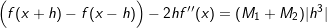 \small \small \Big{(}f(x+h)-f(x-h)\Big{)}-2hf''(x)=(M_1+M_2)|h^3|