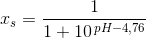 x_s=\frac{1}{1+10^{\, pH-4{,}76}}