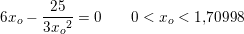 \small 6x_o-\frac{25}{3{x_{o}}^{2}}=0\; \; \; \; \; \; \; 0<x_o<1{,}70998