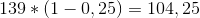 139*(1-0,25)=104,25