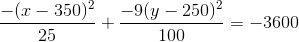 \frac{-(x-350)^2}{25}+\frac{-9(y-250)^2}{100}=-3600