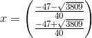 x=\begin{pmatrix} \frac{-47-\sqrt{3809}}{40}\\ \frac{-47+\sqrt{3809}}{40} \end{pmatrix}