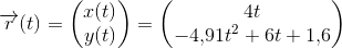 \overrightarrow{r}(t)=\begin{pmatrix} x(t)\\y(t) \end{pmatrix}=\begin{pmatrix} 4t\\ -4{,}91t^2+6t+1{,}6 \end{pmatrix}