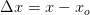 \Delta x=x-x_o