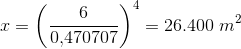 x=\left (\frac{6}{0{,}470707} \right )^4=26.400 \; m^2