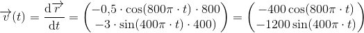\overrightarrow{v}(t)=\frac{\mathrm{d} \overrightarrow{r}}{\mathrm{d} t}=\begin{pmatrix} -0{,}5\cdot \cos(800\pi \cdot t)\cdot 800\\ -3\cdot \sin(400\pi \cdot t)\cdot 400) \end{pmatrix}=\begin{pmatrix} -400\cos(800\pi \cdot t)\\ -1200\sin(400\pi \cdot t) \end{pmatrix}