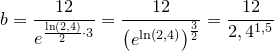 \small \small b=\frac{12}{e^{\frac{\ln(2,4)}{2}\cdot3} }=\frac{12}{\left (e^{\ln(2,4) \right )^{\frac{3}{2}}}}=\frac{12}{2,4^{1,5}}