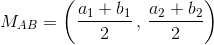 M_{AB}=\left(\frac{a_1+b_1}{2}\,,\,\frac{a_2+b_2}{2}\right)