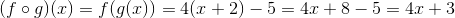 (f\circ g)(x)=f(g(x))=4(x+2)-5=4x+8-5=4x+3