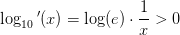 \log_{10}{ }'(x)=\log(e)\cdot \frac{1}{x}>0