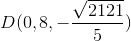 D(0,8,-\frac{\sqrt{2121}}{5})