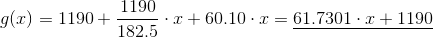 g(x)=1190+\frac{1190}{182.5}\cdot x+60.10\cdot x= \underline{61.7301\cdot x+1190}