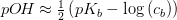 pO\! H\approx\tfrac{1}{2}\left ( pK_b- \log\left (c_b \right ) \right )