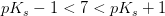 pK_s-1< 7< pK_s+1