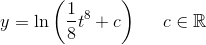 y = \ln\left (\frac{1}{8}t^8+c \right )\; \; \; \; \; c\in\mathbb{R}