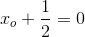 x_o+\frac{1}{2}=0