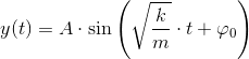 y(t)=A\cdot \sin\left ( \sqrt{\frac{k}{m}}\cdot t+\varphi _0 \right )
