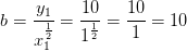 b=\frac{y_1}{x_{1}^{\frac{1}{2}}}=\frac{10}{1^{\frac{1}{2}}}=\frac{10}{1}=10