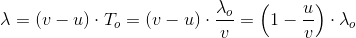 \lambda =\left ( v-u \right )\cdot T_o=\left ( v-u \right )\cdot \frac{\lambda _o}{v}=\left ( 1-\frac{u}{v} \right )\cdot \lambda _o