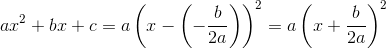 ax^2+bx+c=a\left(x-\left (-\frac{b}{2a} \right )\right)^2=a\left(x+\frac{b}{2a} \right)^2
