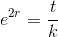 e^{2r}=\frac{t}{k}