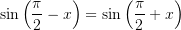 \large \Large \sin\left ( \frac{\pi }{2}-x \right )=\sin\left ( \frac{\pi }{2}+x \right )