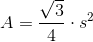 A=\frac{\sqrt{3}}{4}\cdot s^2