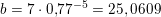 \small \small b=7\cdot 0{,}77^{-5}=25,0609