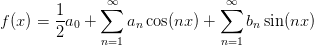 f(x) = \frac{1}{2}a_0 + \sum_{n=1}^\infty a_n \cos(nx) + \sum_{n=1}^\infty b_n\sin(nx)