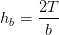 h_b=\frac{2T}{b}