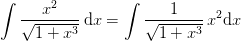\int \frac{x^2}{\sqrt{1+x^3}}\, \textup{d}x=\int \frac{1}{\sqrt{1+x^3}}\,x^2 \textup{d}x