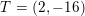 \small T=(2,-16)