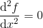 \frac{\mathrm{d} ^2f}{\mathrm{d} x^2}=0