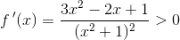 f{\, }'(x)=\frac{3x^2-2x+1}{(x^2+1)^2}>0