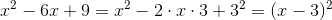 x^2-6x+9=x^2-2\cdot x\cdot 3+3^2=(x-3)^2