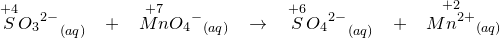 \small \small \small \overset{+4}{S}O{_{3}}^{2-}_{\; \; \; \; \; (aq)}\; \; \; +\; \; \; \overset{+7}{Mn}O{{_{4}}^{-}}_{(aq)}\; \; \; \rightarrow \; \; \; \overset{+6}{S}O{_{4}}^{2-}_{\; \; \; \; \; (aq)}\; \; \; +\; \; \; \overset{+2}{Mn^{2+}}_{ (aq)}