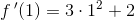 f{\, }'(1)=3\cdot 1^2+2
