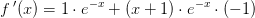 f{\, }'(x)=1\cdot e^{-x}+(x+1)\cdot e^{-x}\cdot (-1)