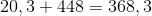 20,3 +448 = 368,3