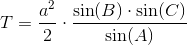 T=\frac{a^2}{2}\cdot \frac{\sin(B)\cdot\sin(C)}{\sin(A)}