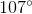 107^\circ