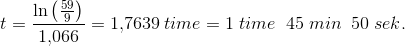 t=\frac{\ln\left(\frac{59}{9}\right)}{1{,}066}=1{,}7639\; time=1 \; time \;\; 45 \; min \; \; 50 \; sek.