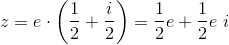z=e\cdot \left(\frac{1}{2}+\frac{i}{2} \right ) = \frac{1}{2}e+\frac{1}{2}e~i