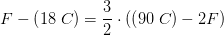 F-\left ( 18\; C \right ) =\frac{3}{2}\cdot \left ( \left ( 90\; C\right ) -2F \right )