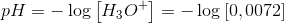 pH=-\log\left [ H_3O^+ \right ]=-\log\left [ 0,0072 \right ]